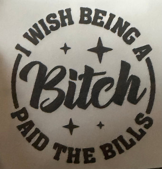 I Wish Being a B*tch Paid the Bills Trucker Hat