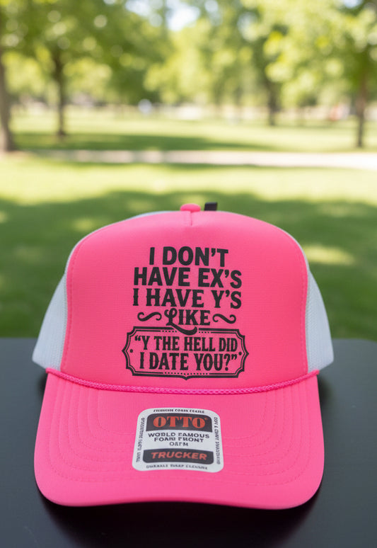 "I Don't Have Exes, I Have Y's" Trucker Hats