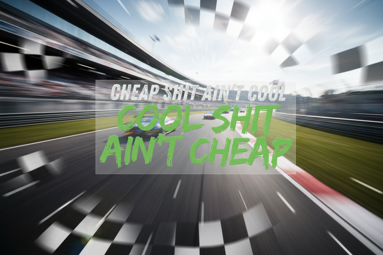 UV Decal - Cheap Shit Ain’t Cool. Cool Shit Ain’t Cheap