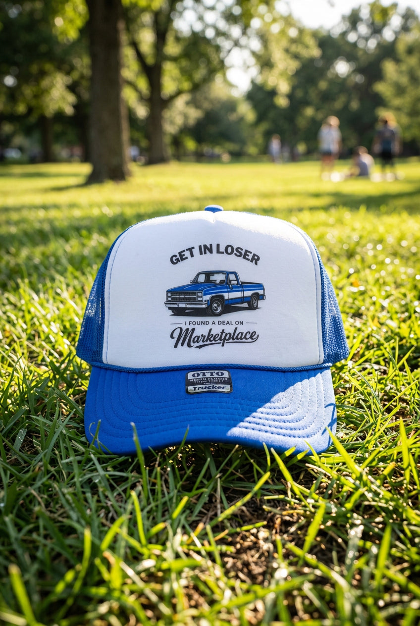Get In Loser I Found A Deal On Marketplace Trucker Hat