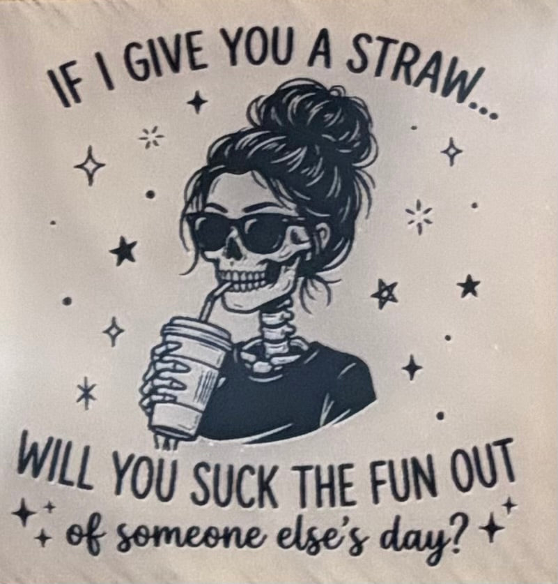 If I Give You a Straw, Will You Go Suck the Fun Out of Someone Else's Day? Trucker Hat