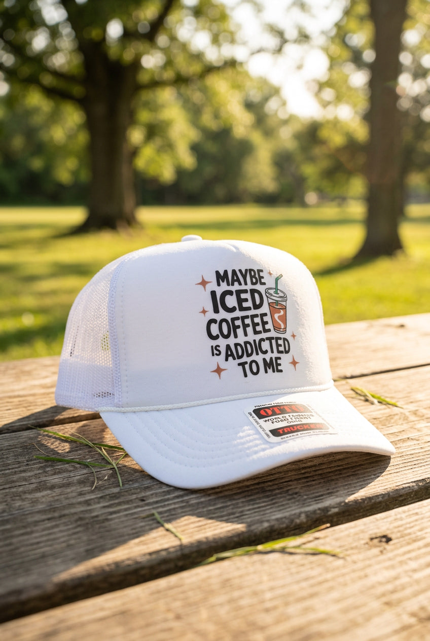Maybe Iced Coffee Is Addicted To Me Trucker Hat