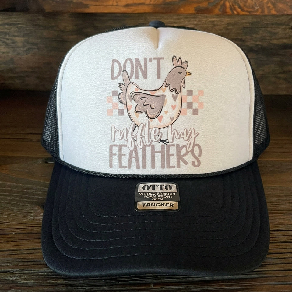 Don't Ruffle My Feathers Trucker Hat