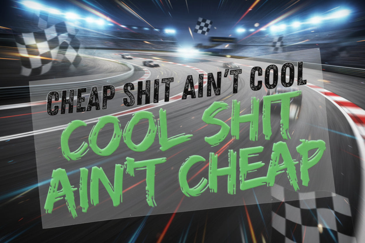 UV Decal - Cheap Shit Ain’t Cool. Cool Shit Ain’t Cheap