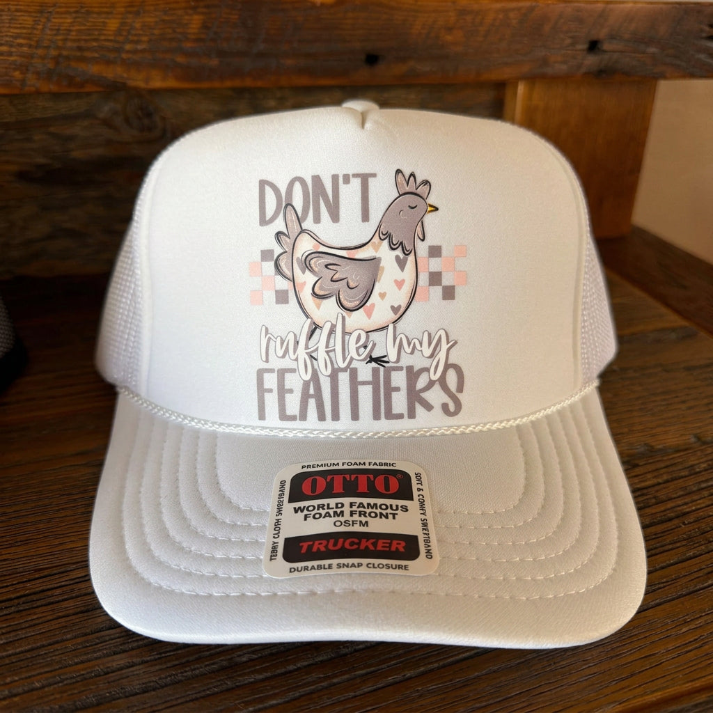 Don't Ruffle My Feathers Trucker Hat