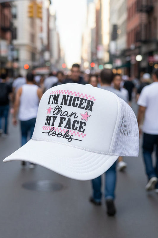 I am Nicer Than My Face Looks Trucker Hat