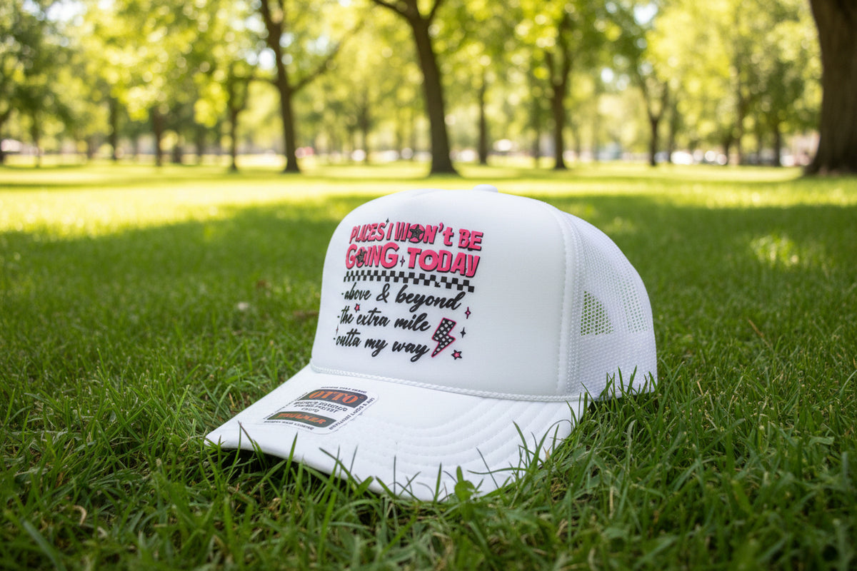 Places I Won’t be Going Today Trucker Hat