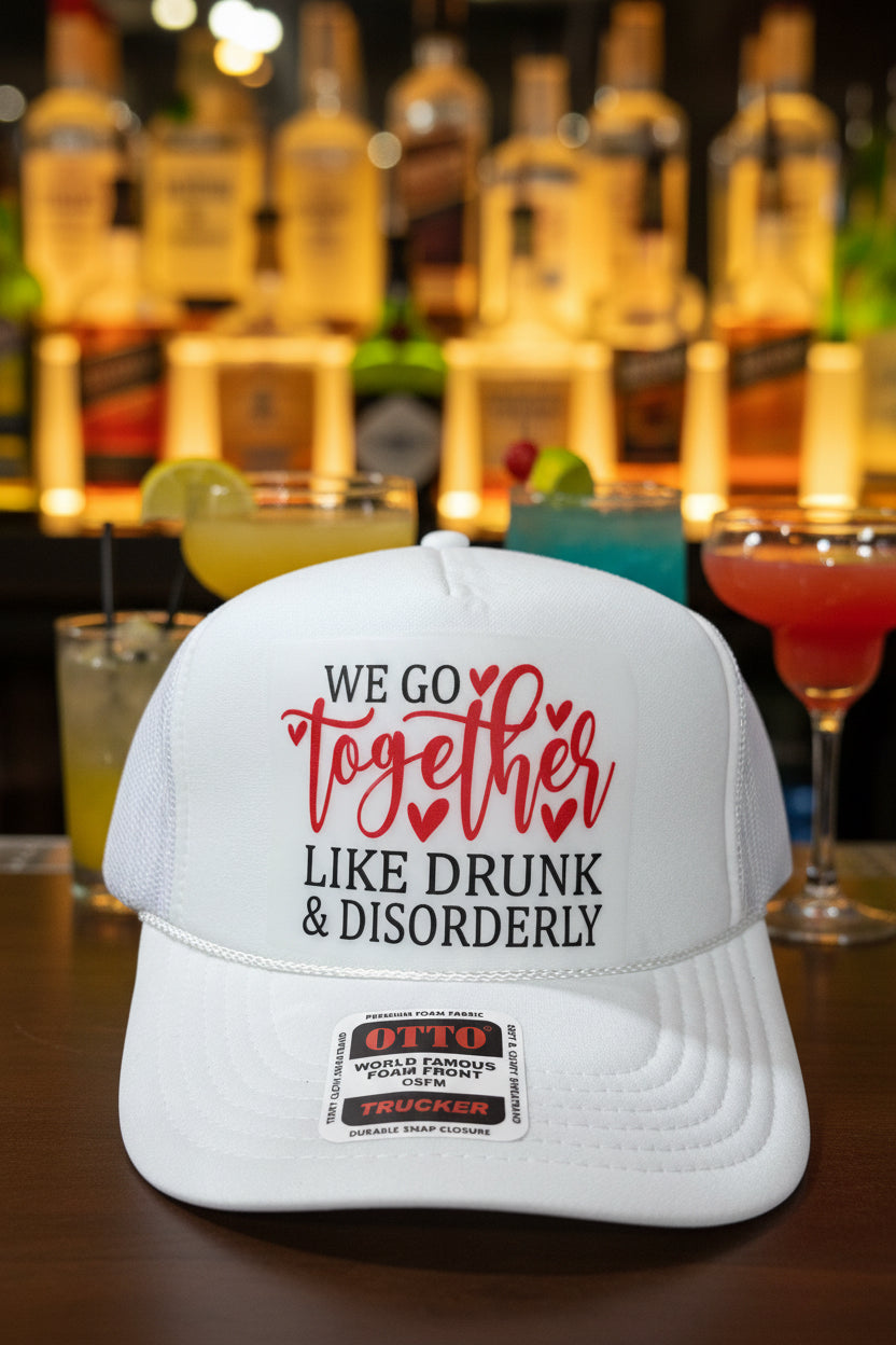 We Go Together Like Drunk & Disorderly Trucker Hats