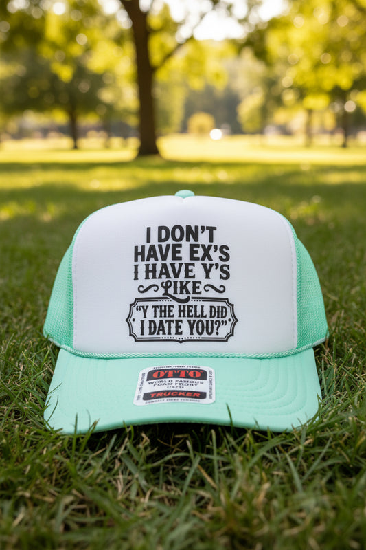 "I Don't Have Exes, I Have Y's" Trucker Hats