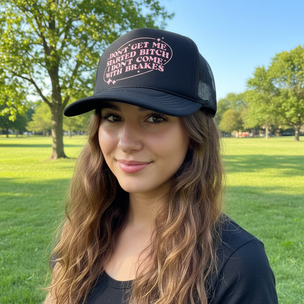 Don’t Get Me Started B*tch Trucker Hat