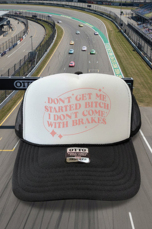 Don’t Get Me Started B*tch Trucker Hat