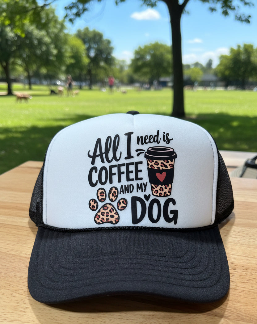 All I Need Is Coffee and My Dog Trucker Hat