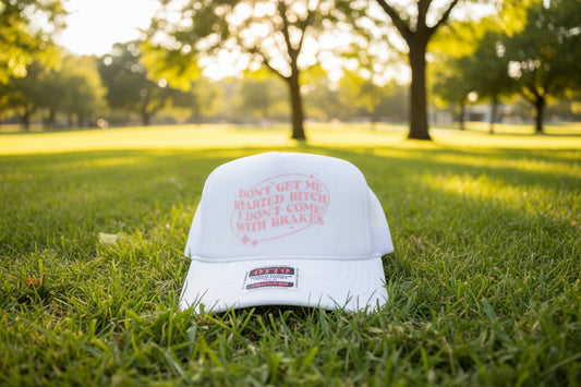 Don’t Get Me Started B*tch Trucker Hat