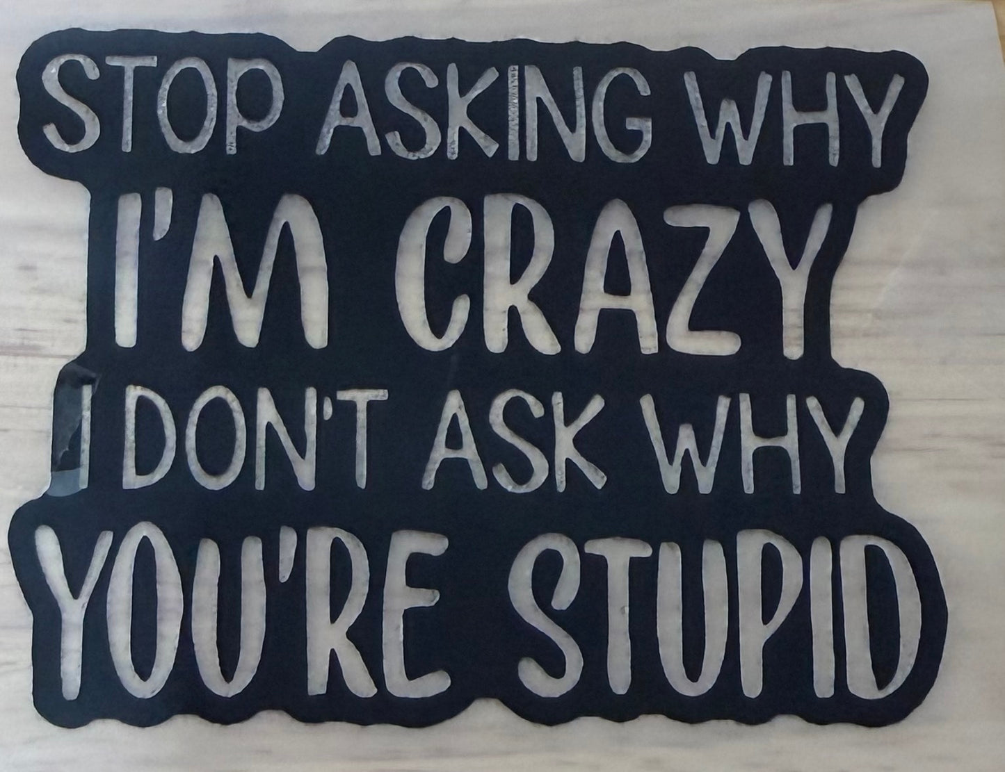 Stop Asking Why I Am Crazy Trucker Hat