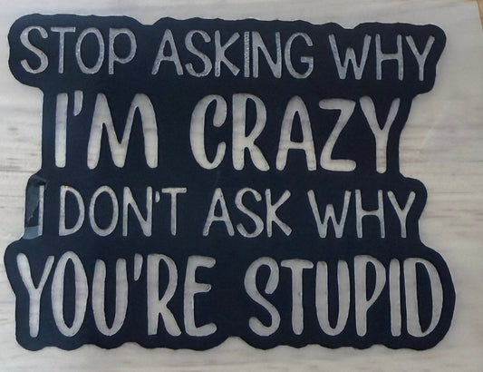 Stop Asking Why I Am Crazy Trucker Hat