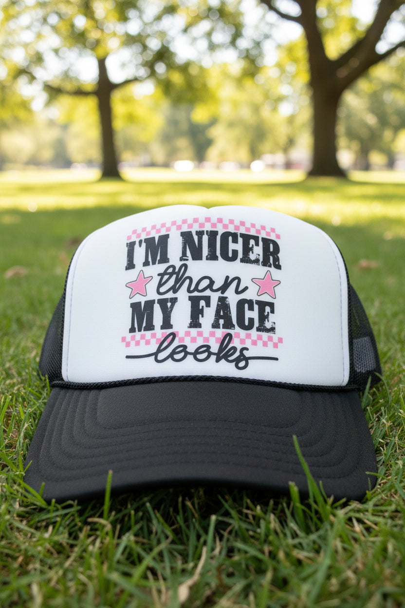 I am Nicer Than My Face Looks Trucker Hat