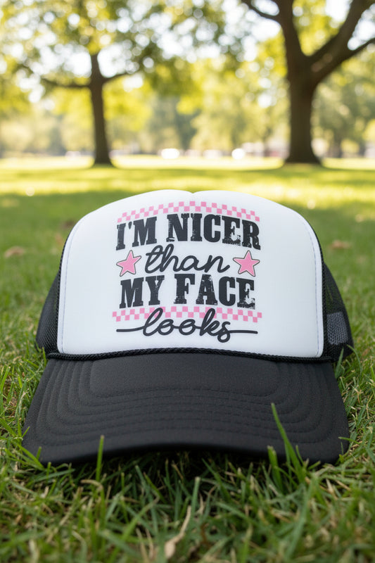 I am Nicer Than My Face Looks Trucker Hat