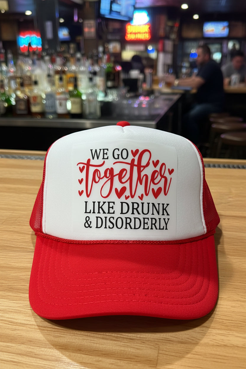 We Go Together Like Drunk & Disorderly Trucker Hats